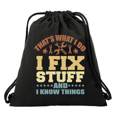 That's What I Do I Fix Stuff And I Know Things Drawstring Bag