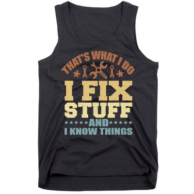 That's What I Do I Fix Stuff And I Know Things Tank Top