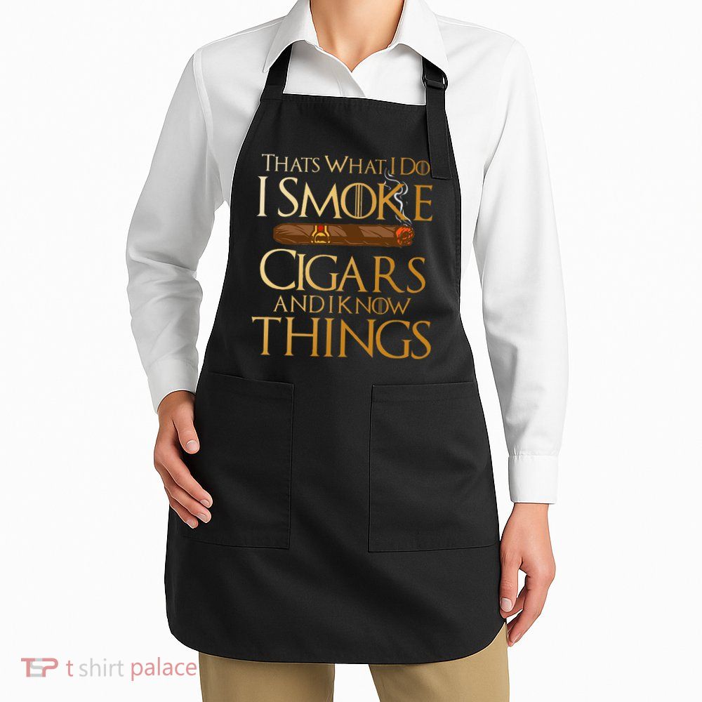 ThatS What I Do I Smoke Cigars And I Know Things Smoker Apron