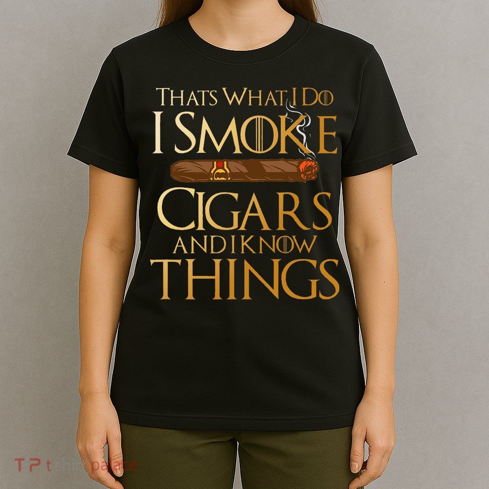 ThatS What I Do I Smoke Cigars And I Know Things Smoker T-Shirt