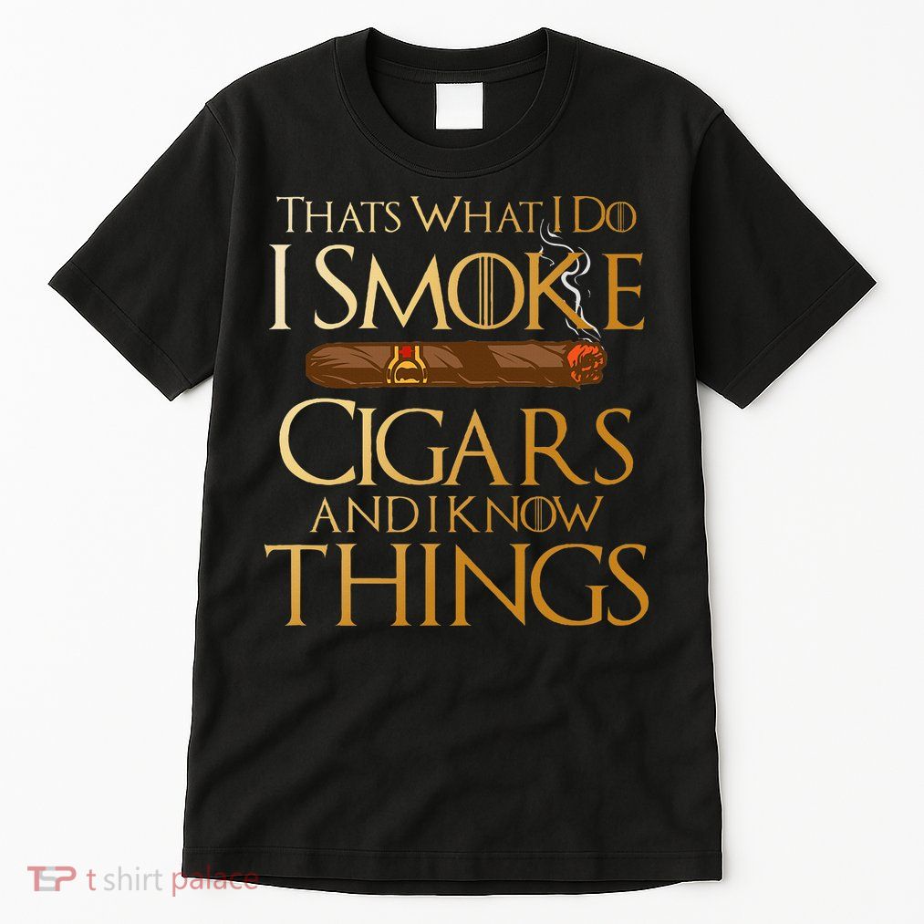 ThatS What I Do I Smoke Cigars And I Know Things Smoker Tall T-Shirt