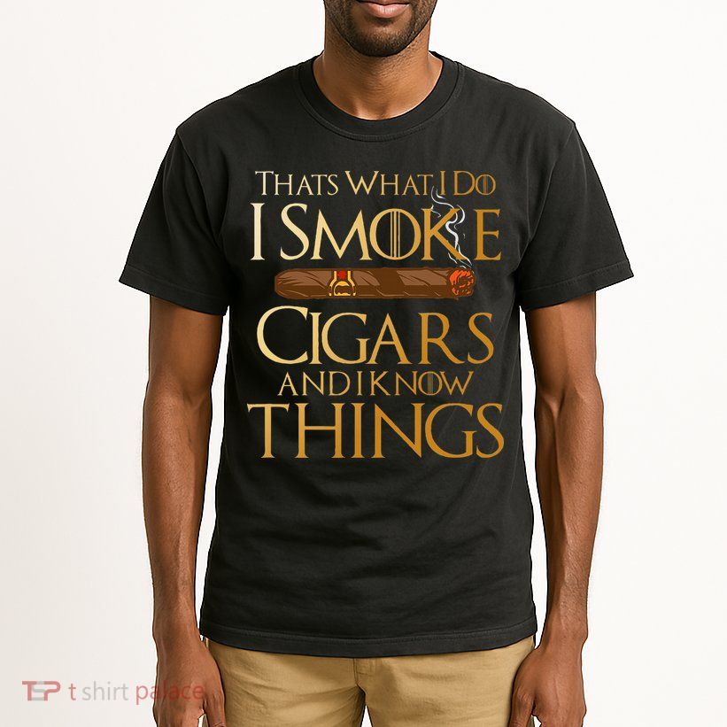ThatS What I Do I Smoke Cigars And I Know Things Smoker Tall T-Shirt