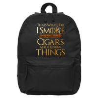 ThatS What I Do I Smoke Cigars And I Know Things Smoker 16 in Basic Backpack