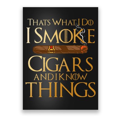 ThatS What I Do I Smoke Cigars And I Know Things Smoker Poster