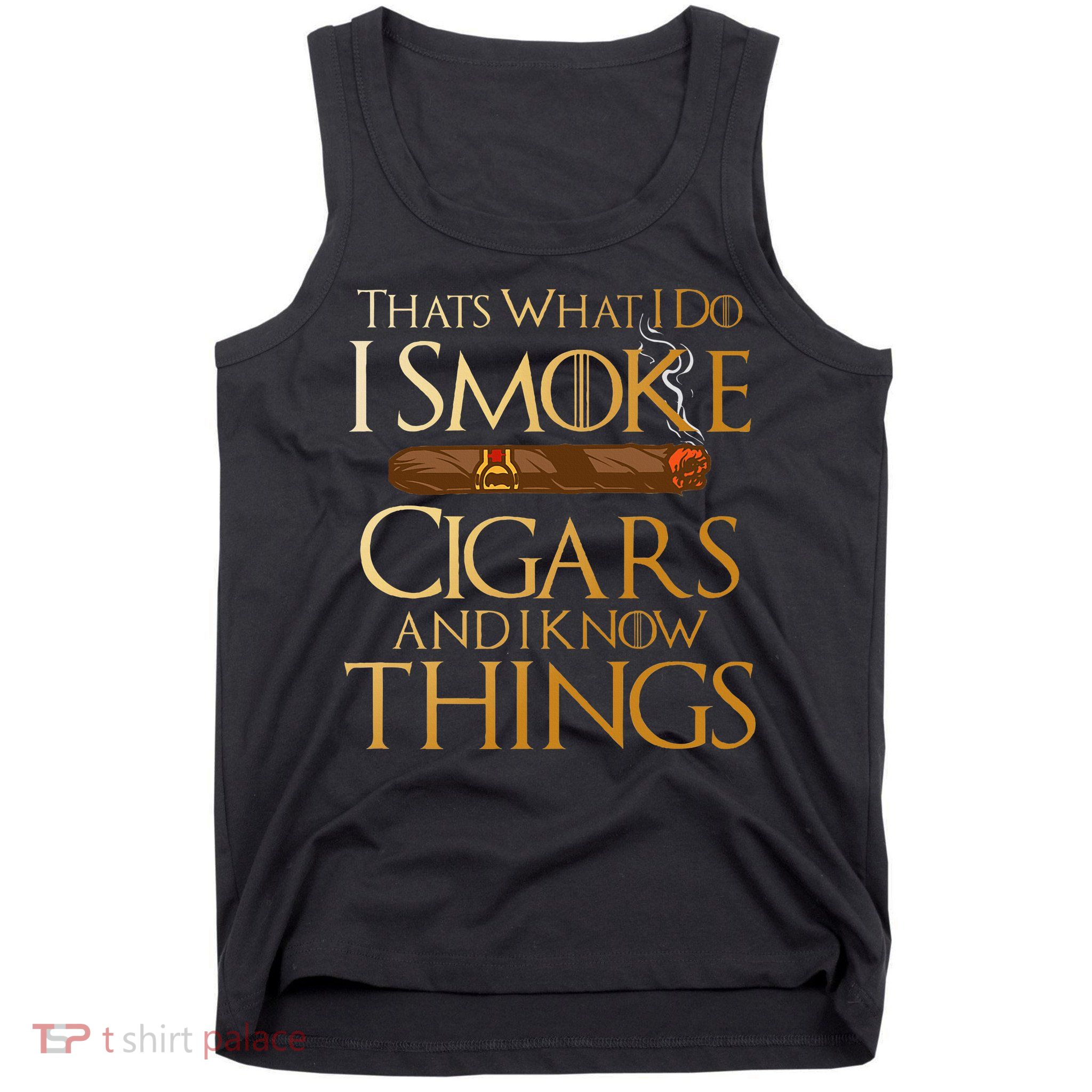 ThatS What I Do I Smoke Cigars And I Know Things Smoker Tank Top