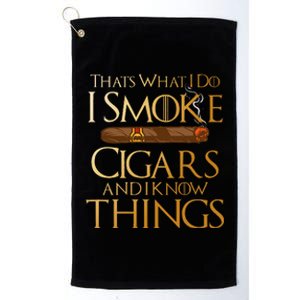 ThatS What I Do I Smoke Cigars And I Know Things Smoker Platinum Collection Golf Towel