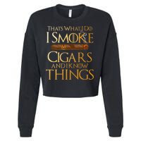 ThatS What I Do I Smoke Cigars And I Know Things Smoker Cropped Pullover Crew