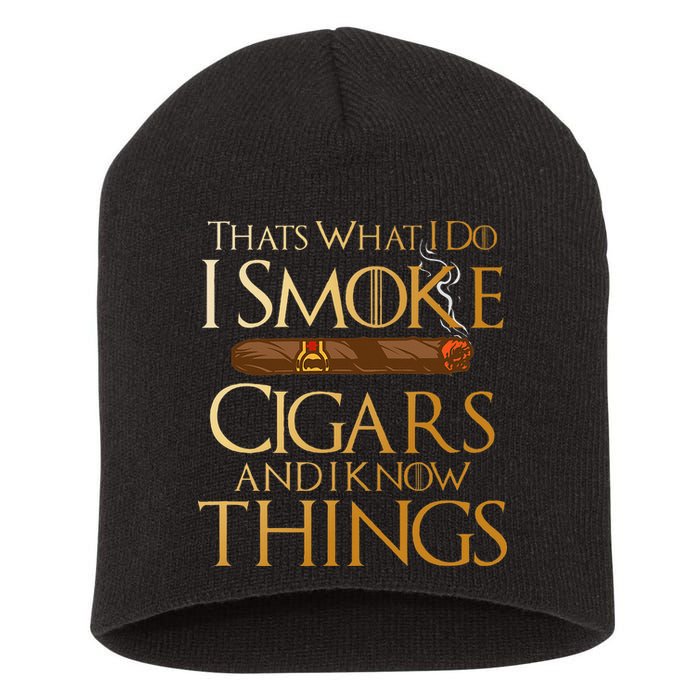 ThatS What I Do I Smoke Cigars And I Know Things Smoker Short Acrylic Beanie