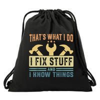 That's What I Do I Fix Stuff And I Know Things Drawstring Bag