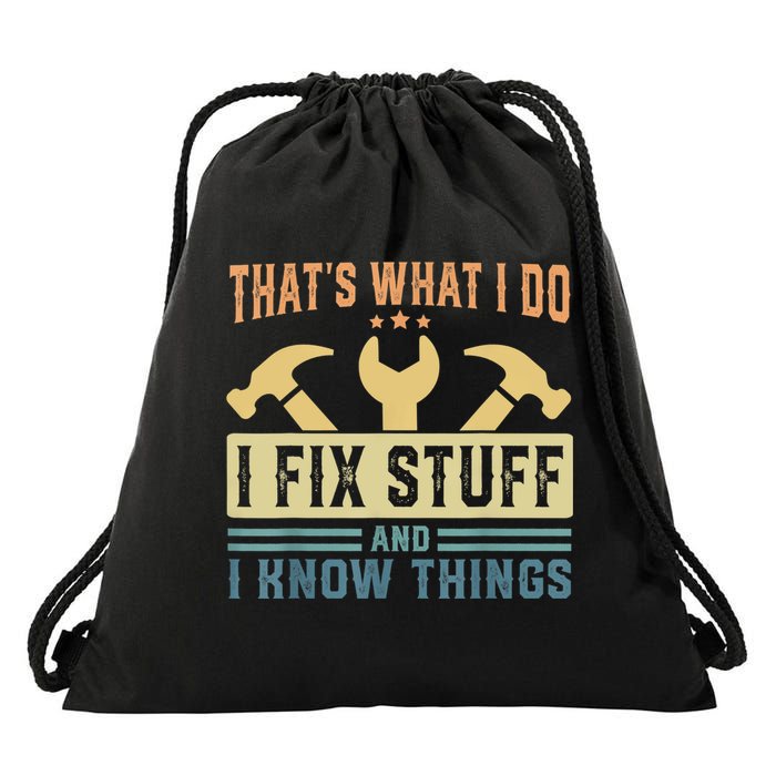 That's What I Do I Fix Stuff And I Know Things Drawstring Bag