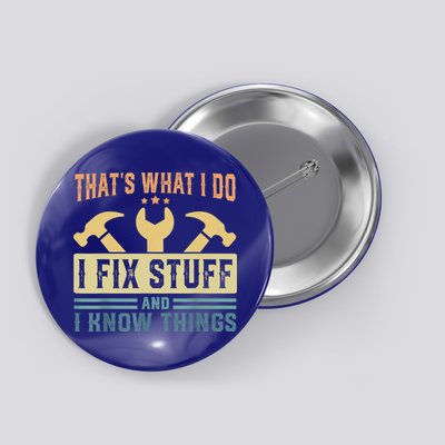 That's What I Do I Fix Stuff And I Know Things Button