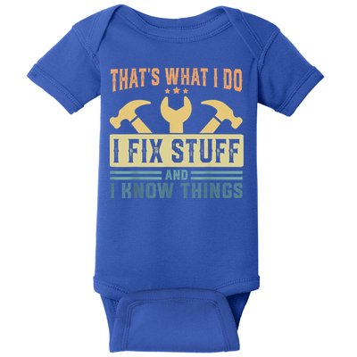 That's What I Do I Fix Stuff And I Know Things Baby Bodysuit