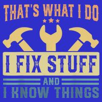 That's What I Do I Fix Stuff And I Know Things Toddler T-Shirt