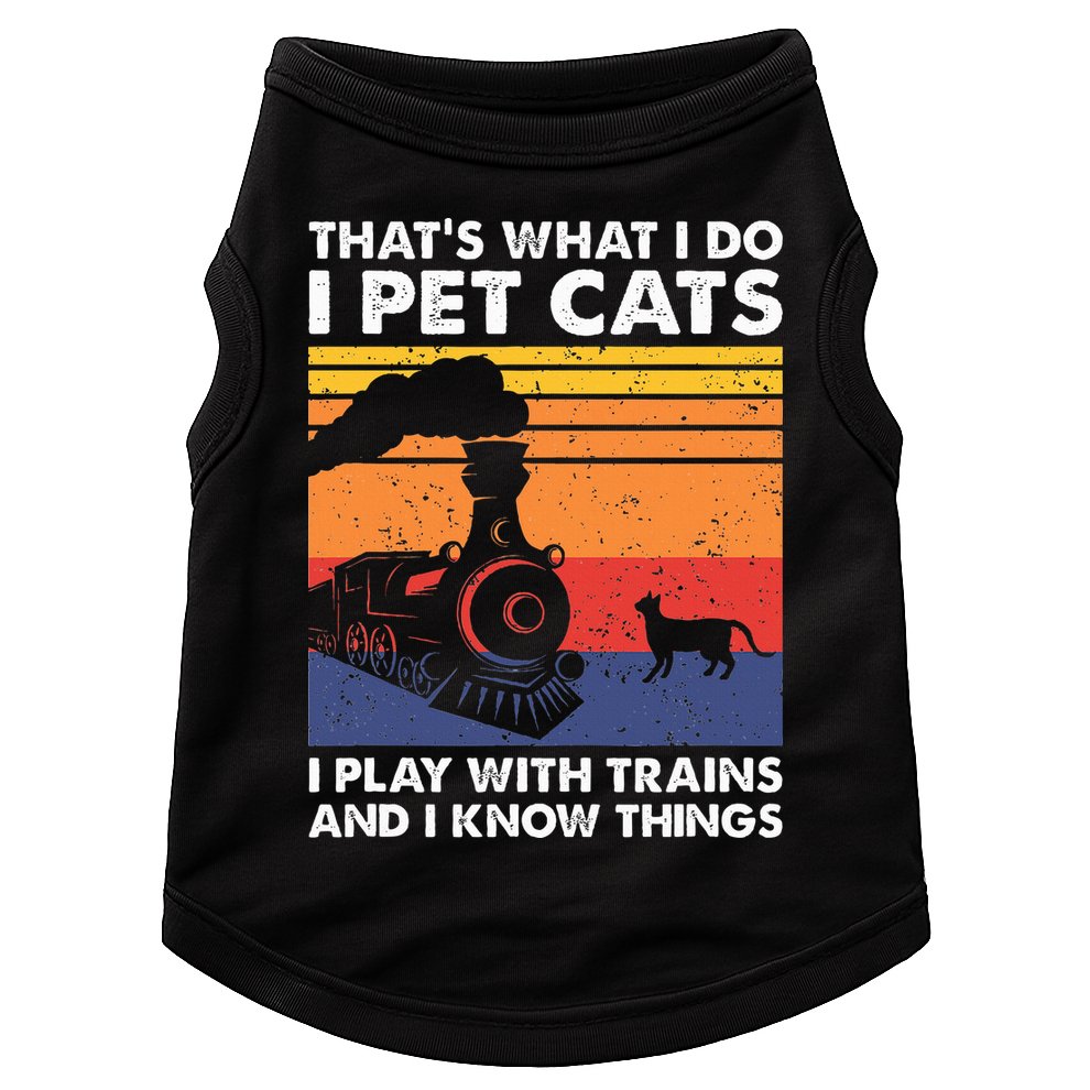 ThatS What I Do I Pet Cats I Play With Trains Model Train Doggie Tank