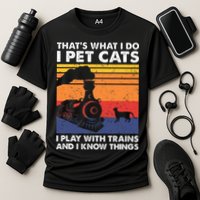 ThatS What I Do I Pet Cats I Play With Trains Model Train Cooling Performance Crew T-Shirt