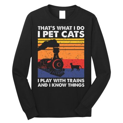 ThatS What I Do I Pet Cats I Play With Trains Model Train Long Sleeve Shirt