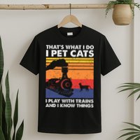 ThatS What I Do I Pet Cats I Play With Trains Model Train T-Shirt