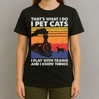 ThatS What I Do I Pet Cats I Play With Trains Model Train T-Shirt