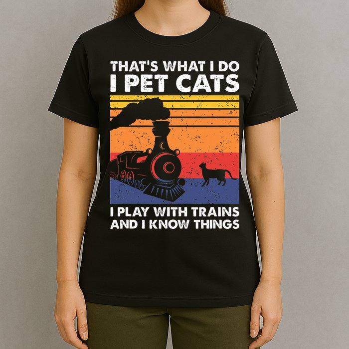ThatS What I Do I Pet Cats I Play With Trains Model Train T-Shirt