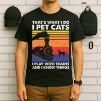 ThatS What I Do I Pet Cats I Play With Trains Model Train T-Shirt