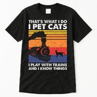 ThatS What I Do I Pet Cats I Play With Trains Model Train Tall T-Shirt