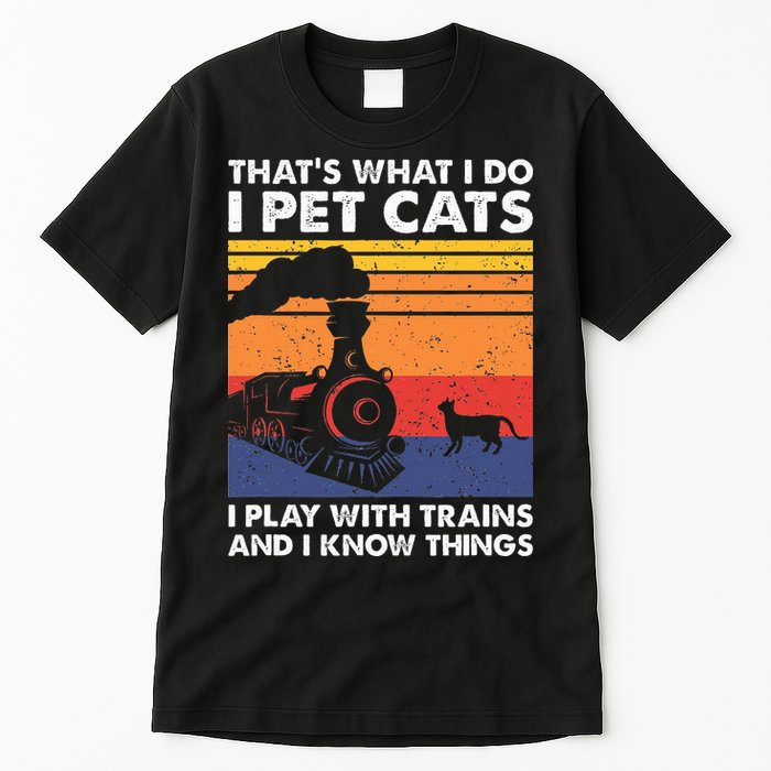 ThatS What I Do I Pet Cats I Play With Trains Model Train Tall T-Shirt