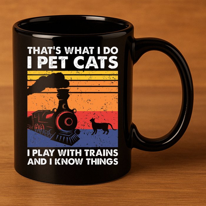 ThatS What I Do I Pet Cats I Play With Trains Model Train 11oz C Handle Ceramic Mug