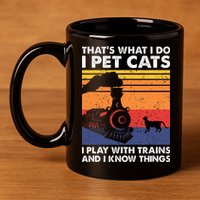 ThatS What I Do I Pet Cats I Play With Trains Model Train 11oz C Handle Ceramic Mug