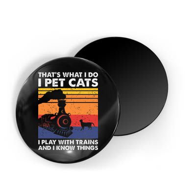 ThatS What I Do I Pet Cats I Play With Trains Model Train Magnet