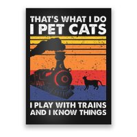 ThatS What I Do I Pet Cats I Play With Trains Model Train Poster