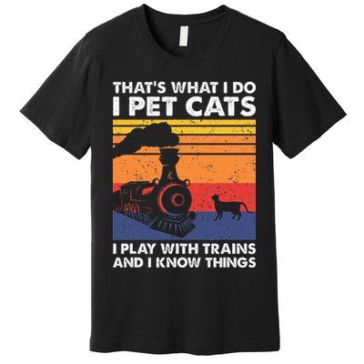 ThatS What I Do I Pet Cats I Play With Trains Model Train Premium T-Shirt