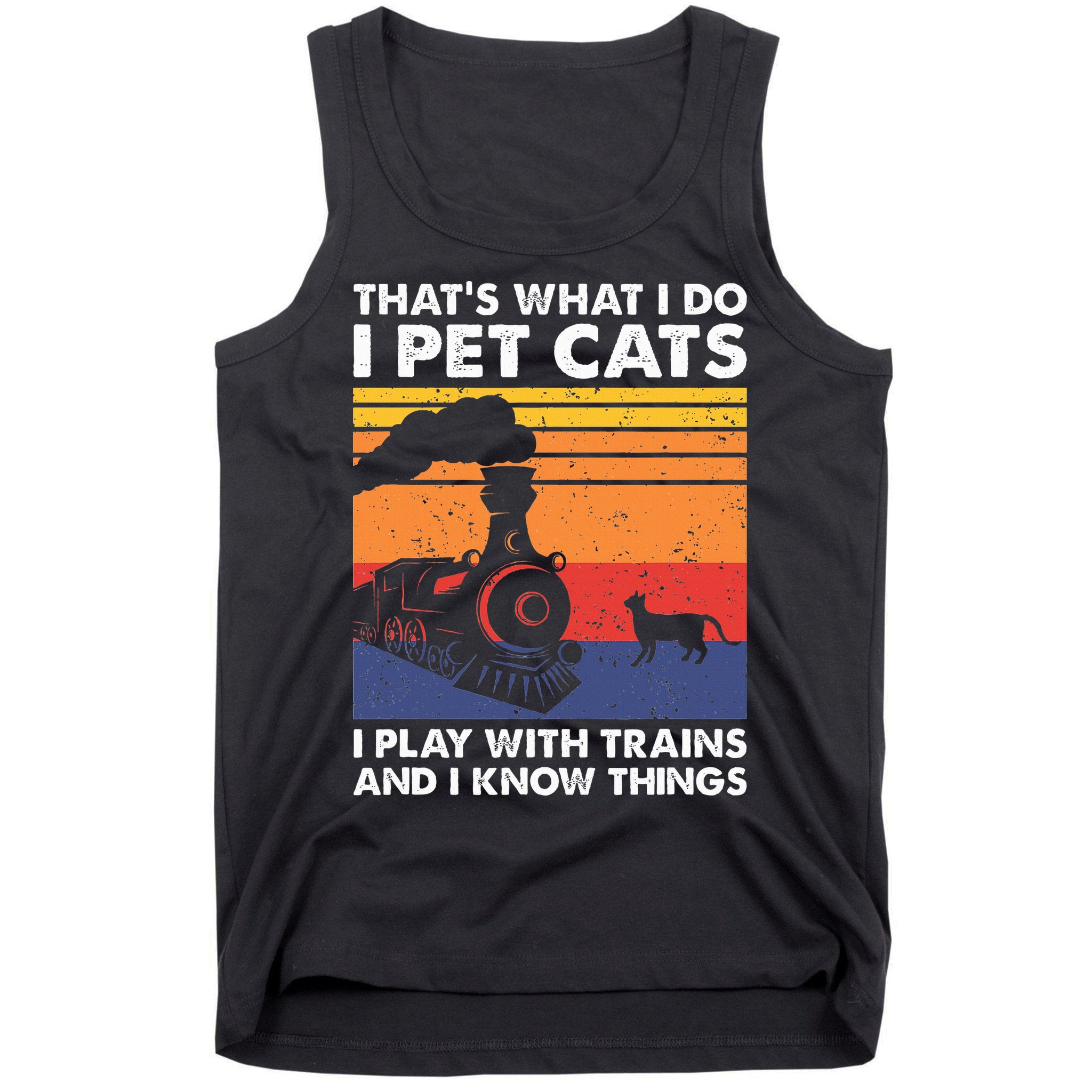ThatS What I Do I Pet Cats I Play With Trains Model Train Tank Top