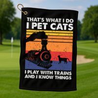 ThatS What I Do I Pet Cats I Play With Trains Model Train Golf Towel
