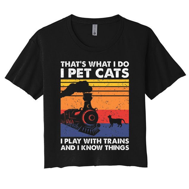 ThatS What I Do I Pet Cats I Play With Trains Model Train Women's Crop Top Tee