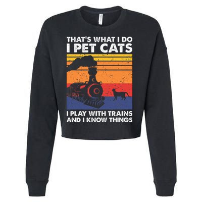 ThatS What I Do I Pet Cats I Play With Trains Model Train Cropped Pullover Crew