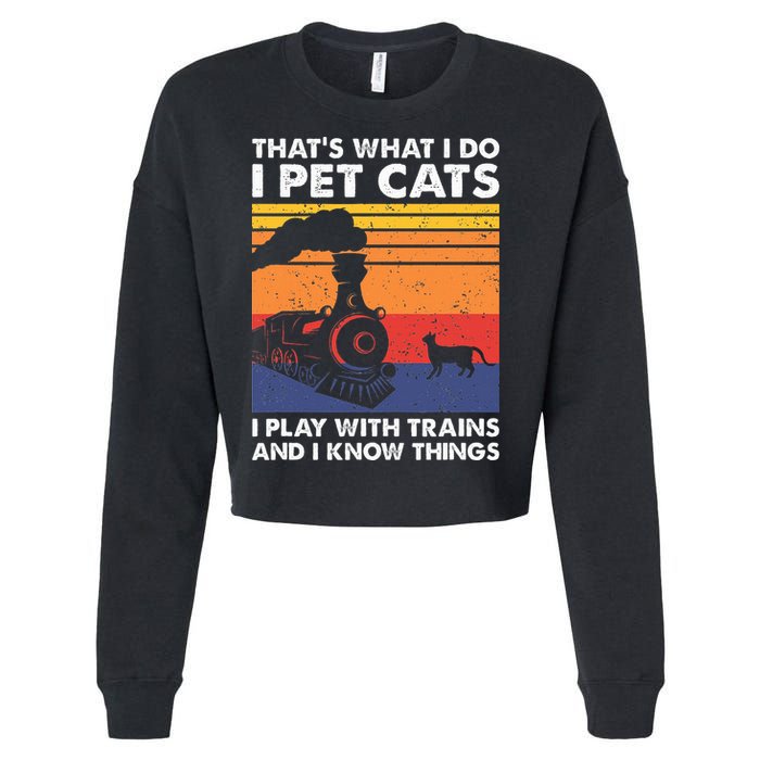 ThatS What I Do I Pet Cats I Play With Trains Model Train Cropped Pullover Crew