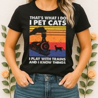 ThatS What I Do I Pet Cats I Play With Trains Model Train Womens T-Shirt