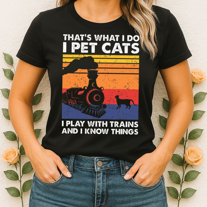 ThatS What I Do I Pet Cats I Play With Trains Model Train Womens T-Shirt