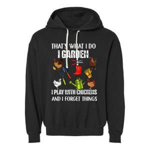 Thats What I Do I Garden I Play With Chickens Forget Things Garment-Dyed Fleece Hoodie