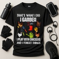 Thats What I Do I Garden I Play With Chickens Forget Things Performance Shirt