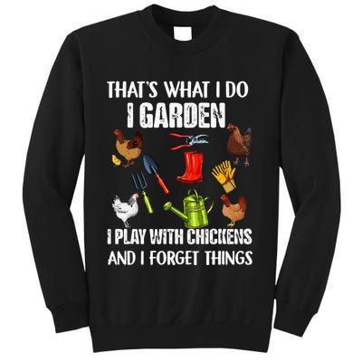 Thats What I Do I Garden I Play With Chickens Forget Things Sweatshirt