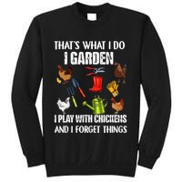 Thats What I Do I Garden I Play With Chickens Forget Things Sweatshirt
