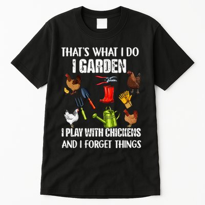 Thats What I Do I Garden I Play With Chickens Forget Things Tall T-Shirt