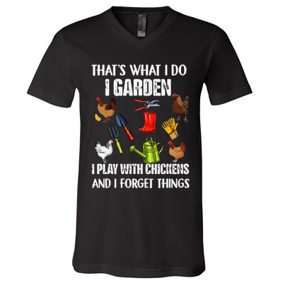 Thats What I Do I Garden I Play With Chickens Forget Things V-Neck T-Shirt