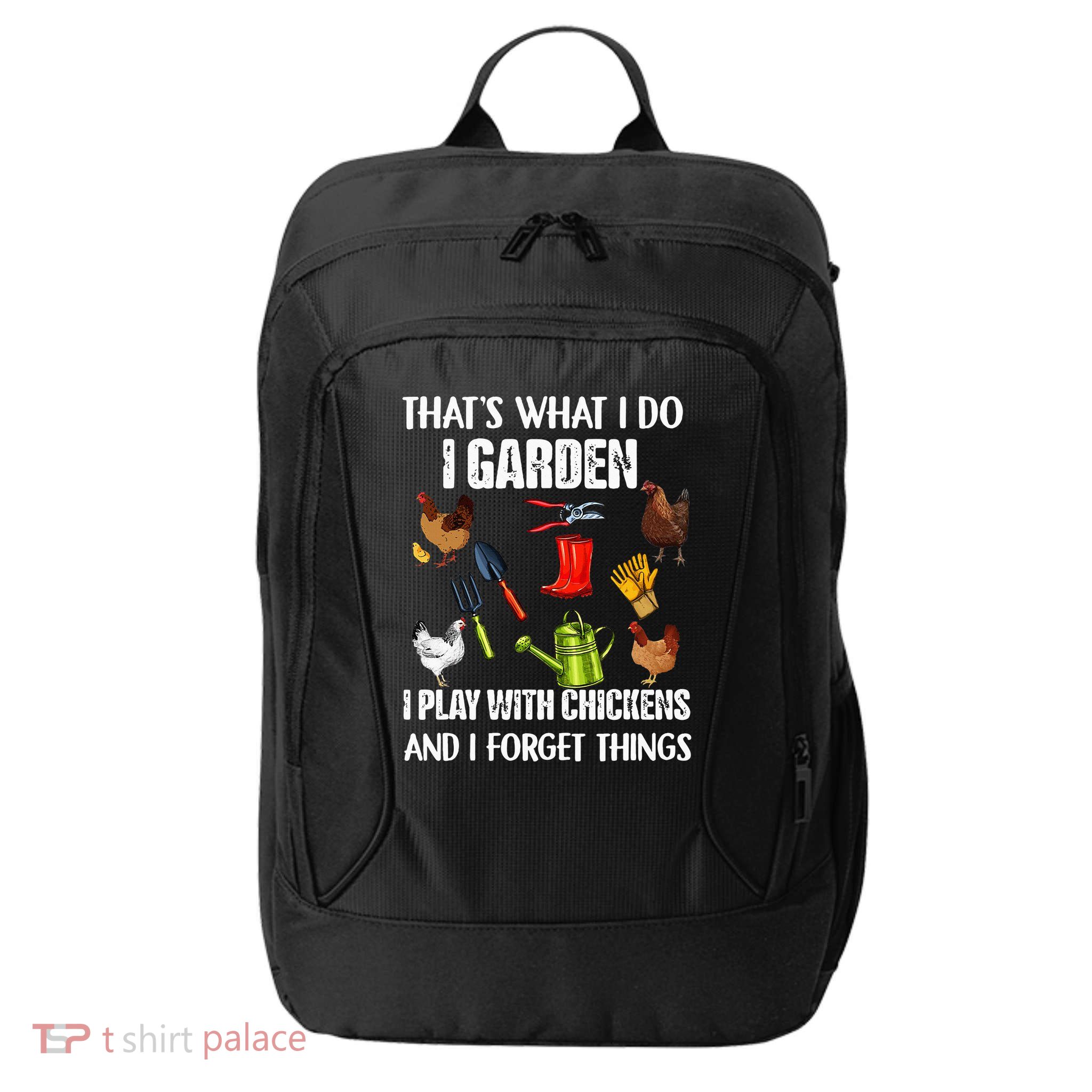 Thats What I Do I Garden I Play With Chickens Forget Things City Backpack