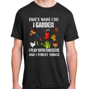 Thats What I Do I Garden I Play With Chickens Forget Things Adult ChromaSoft Performance T-Shirt