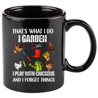 Thats What I Do I Garden I Play With Chickens Forget Things 11oz C Handle Ceramic Mug