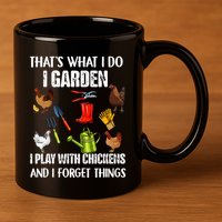 Thats What I Do I Garden I Play With Chickens Forget Things 11oz C Handle Ceramic Mug