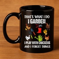 Thats What I Do I Garden I Play With Chickens Forget Things 11oz C Handle Ceramic Mug
