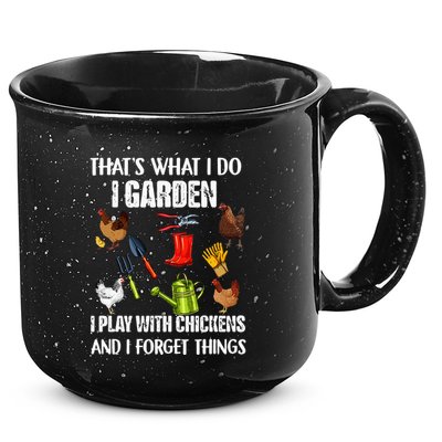 Thats What I Do I Garden I Play With Chickens Forget Things 15oz Campfire Ceramic Mug